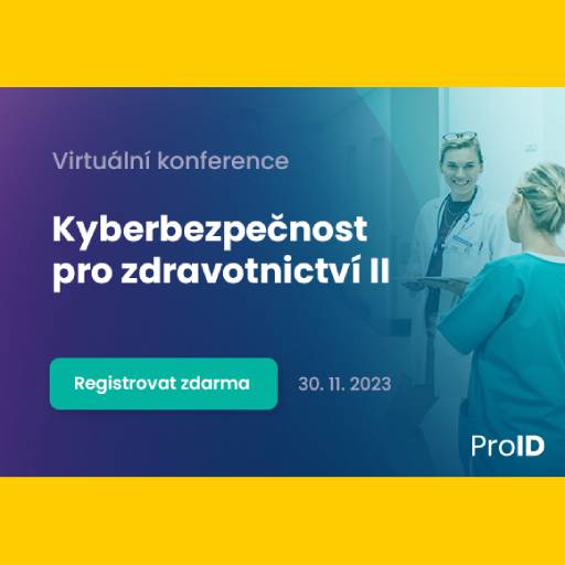 ONLINE KONFERENCE: Kyberbezpečnost v nemocnicích – aktuální stav, trendy i možnosti dotací